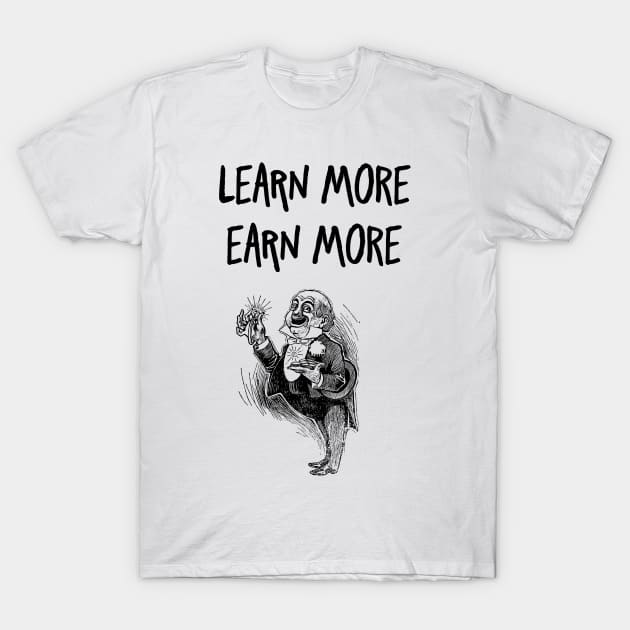 learn more earn more T-Shirt by AA